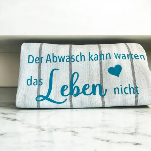 Geschirrtuch_der Abwasch kann warten, das Leben nicht